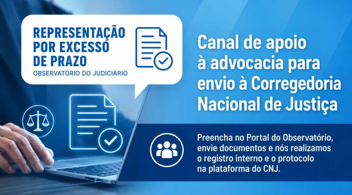 Observatório do Poder Judiciário lança canal integrado para Representação por Excesso de Prazo junto ao CNJ