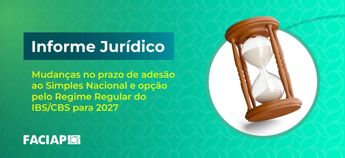 Informe jurídico: Mudanças no prazo de adesão ao Simples Nacional e opção pelo regime regular do IBS/CBS para 2027